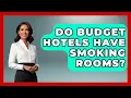 Do Budget Hotels Have Smoking Rooms - Pocket Friendly Adventures