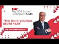 The Echo You Will Never Hear Shri Nagesh Ramamurthy TEDxThe NGP School Coimbatore