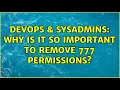 DevOps SysAdmins Why is it so important to remove 777 permissions 4 Solutions