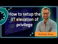 How to setup the JIT elevation of privilege