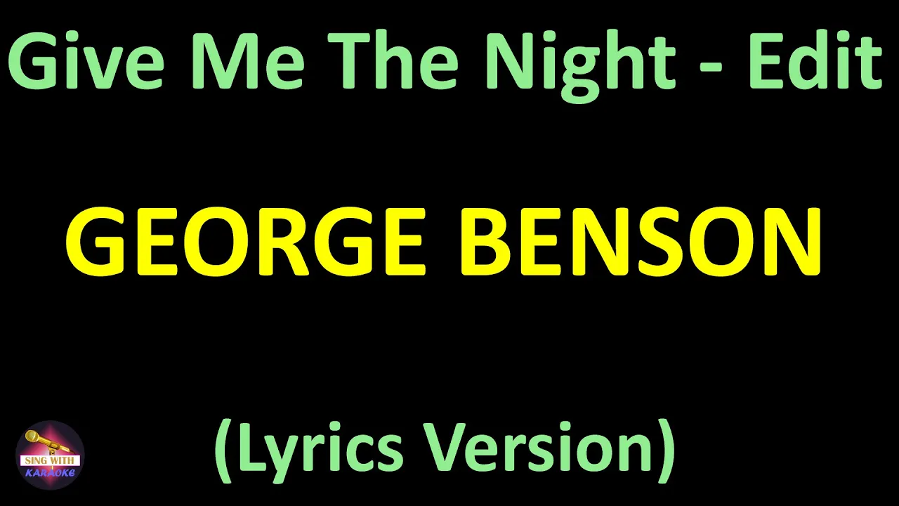 George Benson - Give Me The Night - Edit (Lyrics version) George Benson - Give Me The Night - Edit (Lyrics version)