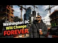These 16 Developments Will Change Washington DC FOREVER