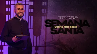 Semana Santa | Quarta-feira Santa | Reflexão