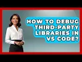 How To Debug Third-Party Libraries In VS Code - Learn To Troubleshoot