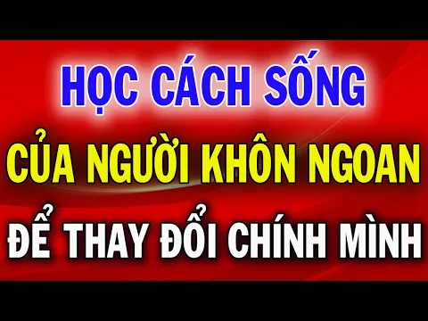 Download MP3 Học Cách Sống Của Người Khôn Ngoan Để Thay Đổi Con Người Bạn, Sống Hạnh Phúc Hơn