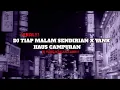Download Lagu DJ TIAP MALAM SENDIRIAN X YANK HAUS CAMPURAN (slowed + reverb) VIRAL TIKTOK 2024