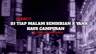 Download DJ TIAP MALAM SENDIRIAN X YANK HAUS CAMPURAN (slowed + reverb) VIRAL TIKTOK 2024 MP3