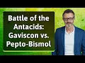 Battle of the Antacids Gaviscon vs Pepto-Bismol
