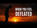 7 Powerful Quotes to Lift You Up When You Feel Defeated