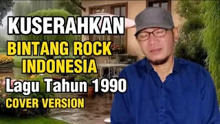 Download KUSERAHKAN - LAGU BINTANG ROCK INDONESIA Tanggal rilis : 1 April 1990 - Cover Version MP3