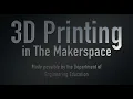 3D Printing at The Makerspace