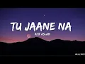 Tu Jaane Na - Atif Aslam Ajab Prem Ki Ghazab Kahani MrA