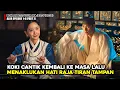 Download Lagu KOKI CANTIK KEMBALI KE MASA LALU DAN MENAKLUKAN HATI RAJA TAMPAN  💕👑