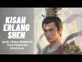 Lagu Kisah Erlang Shen: Dewa yang menantang Sun Wu Kong Sang Raja Monyet
