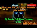 AKU LORO ATI DI TINGGAL KEKASIH - VIA VALLEN | DJ REMIX FULL BASS TERBARU 2019
