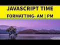 Part-19 JavaScript Time Formatting - AM PM Javascript Bangla Tutorial