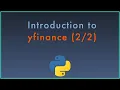 Introduction to the yfinance Python Package for Retrieving and Analyzing Market Data pt 2