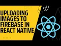 React Native Uploading Images To Firebase Storage Without Expo