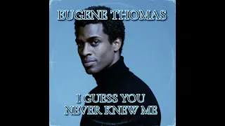 eugene thomas i guess you never knew me