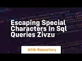Escaping Special Characters in SQL Queries Zivzu