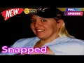 Snapped Full Season Jennifer Hyatte Snapped Episodes 1080p
