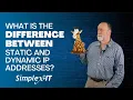 What is the difference between static and dynamic IP addresses