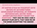 My Sister Stole My Passport Days Before My International Scholarship Interview My Parents Defended