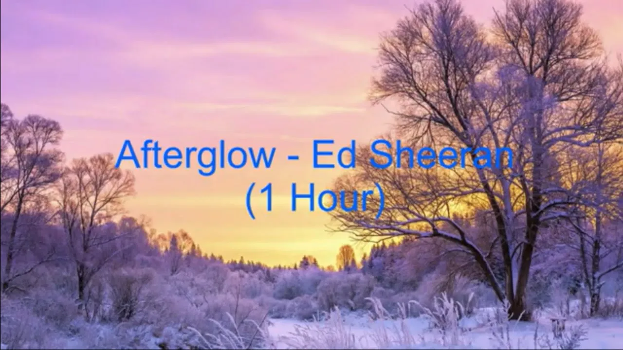 Afterglow by Ed Sheeran [1 Hour] (Lyrics)