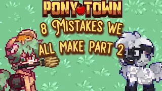 8 Mistakes we all make in Pony Town PART2