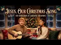 Lagu Jesus, Our Christmas Song - Ed Sheeran ft Ariana Grande ( Christmas Special) Christmas Song| Worship