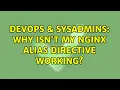 DevOps SysAdmins Why isn t my Nginx alias directive working