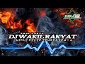 DJ WAKIL RAKYAT MIDLE NULUP NULUP TEMBUS 2KM‼️
