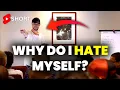 Why You HATE Yourself! ⚠️