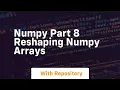 numpy part 8 reshaping numpy arrays