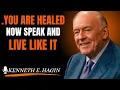 YOU ARE HEALED NOW SPEAK AND LIVE LIKE IT Kenneth E Hagin style