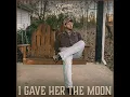 I Gave Her The Moon