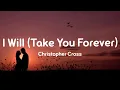 Download Lagu Christopher Cross - I Will (Take You Forever) Lyrics