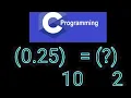 Decimal fraction to Binary in C programming 0 25 10