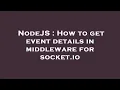 NodeJS How to get event details in middleware for socket io