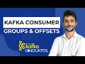 How do Kafka Consumer Groups and Consumer Offsets work in Apache Kafka