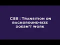 CSS Transition on background-size doesn t work