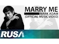 Lagu Mark Adam - Marry Me [Official Music Video]