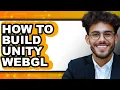 How to Build Unity Webgl only Way