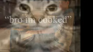 bro im cooked