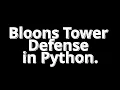 BLOONS TOWER DEFENSE game in PYTHON GAMEPLAY AND CODE