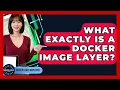 What Exactly Is A Docker Image Layer - Server Logic Simplified