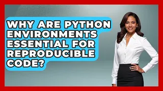Why Are Python Environments Essential For Reproducible Code - Python Code School