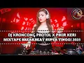 Lagu DJ KRONCONG PROTOL X PIKIR KERI DUGEM BREAKBEAT FULL BASS TERBARU 2025