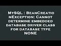 MySQL BeanCreationException Cannot determine embedded database driver class for database type NON