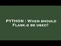 PYTHON When should Flask g be used
